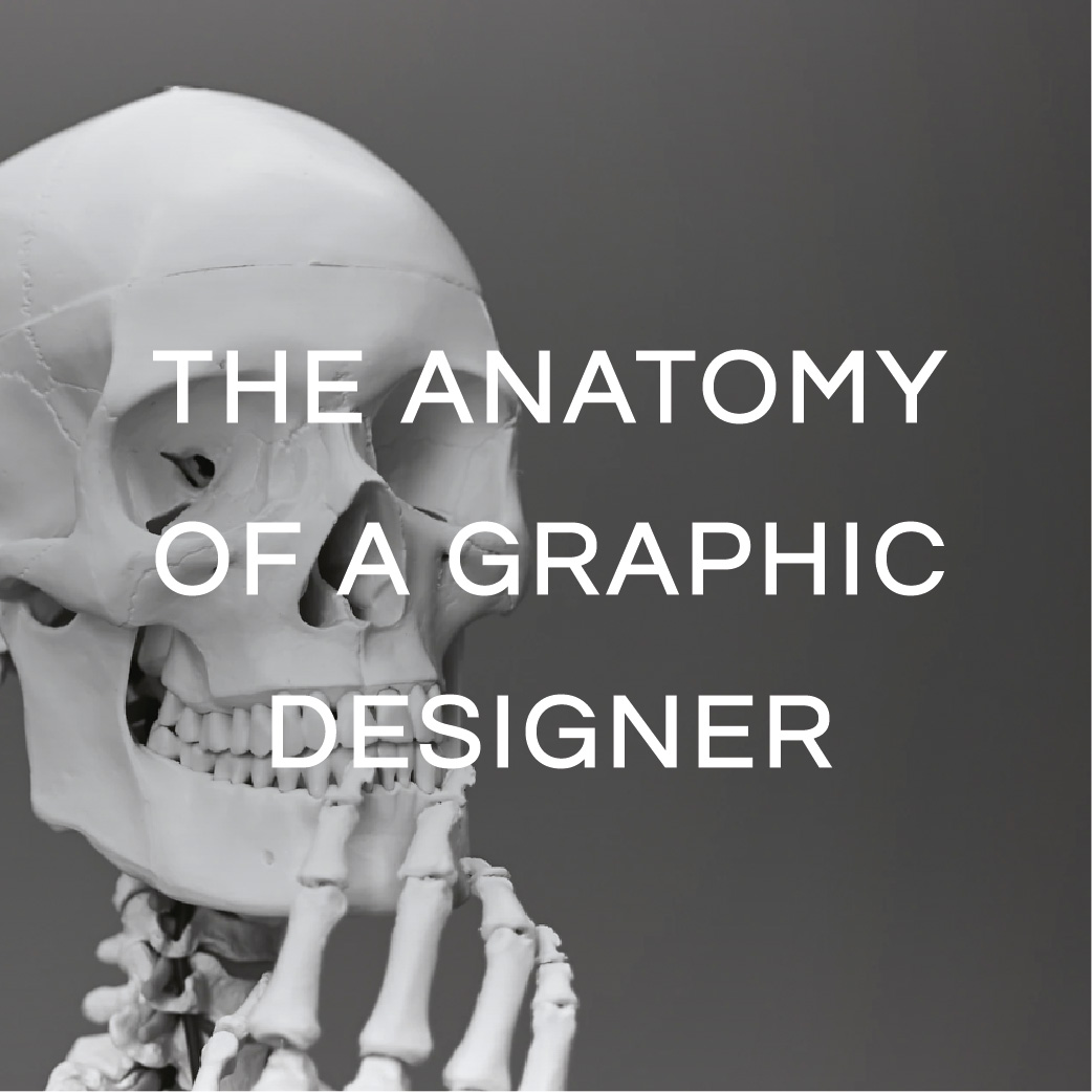 THE ANATOMY OF A GRAPHIC DESIGNER