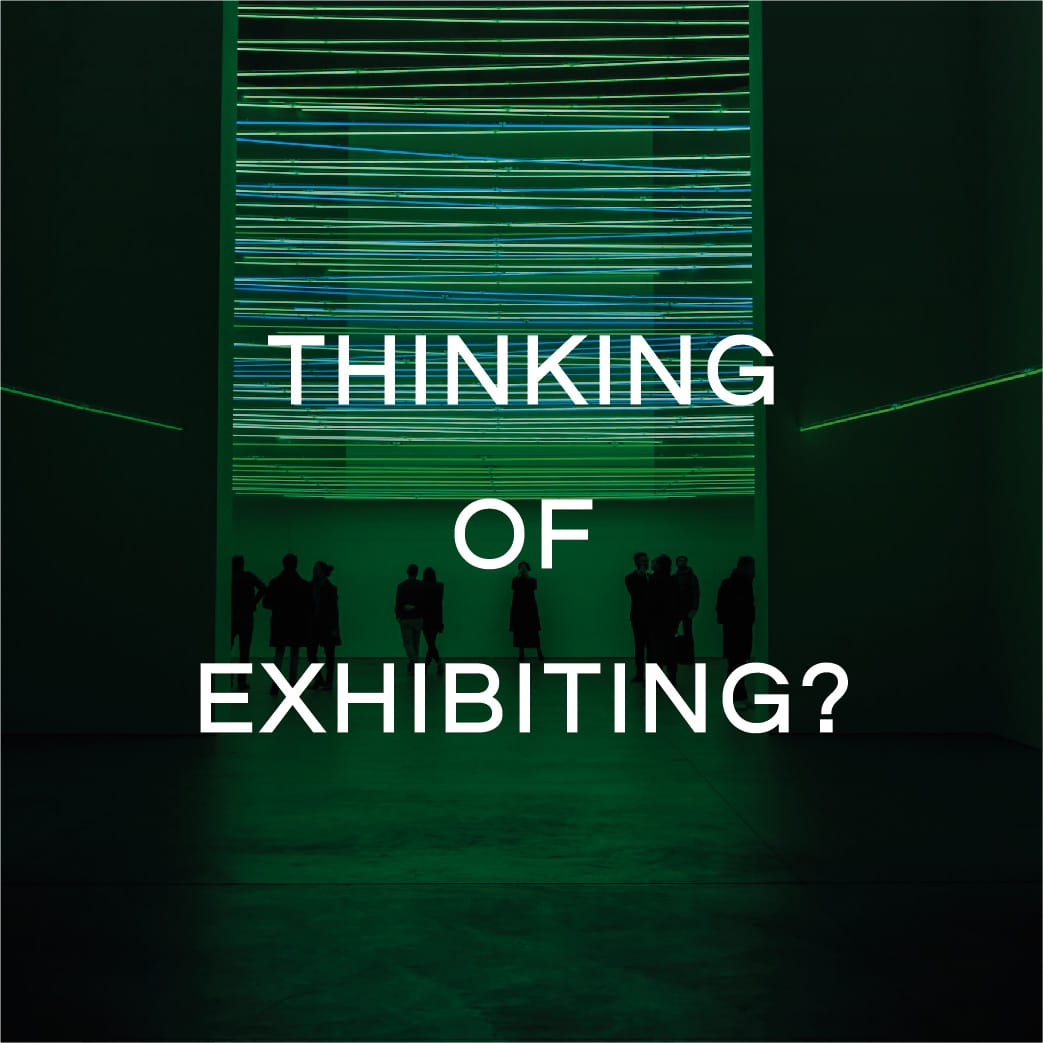 THINKING OF EXHIBITING?