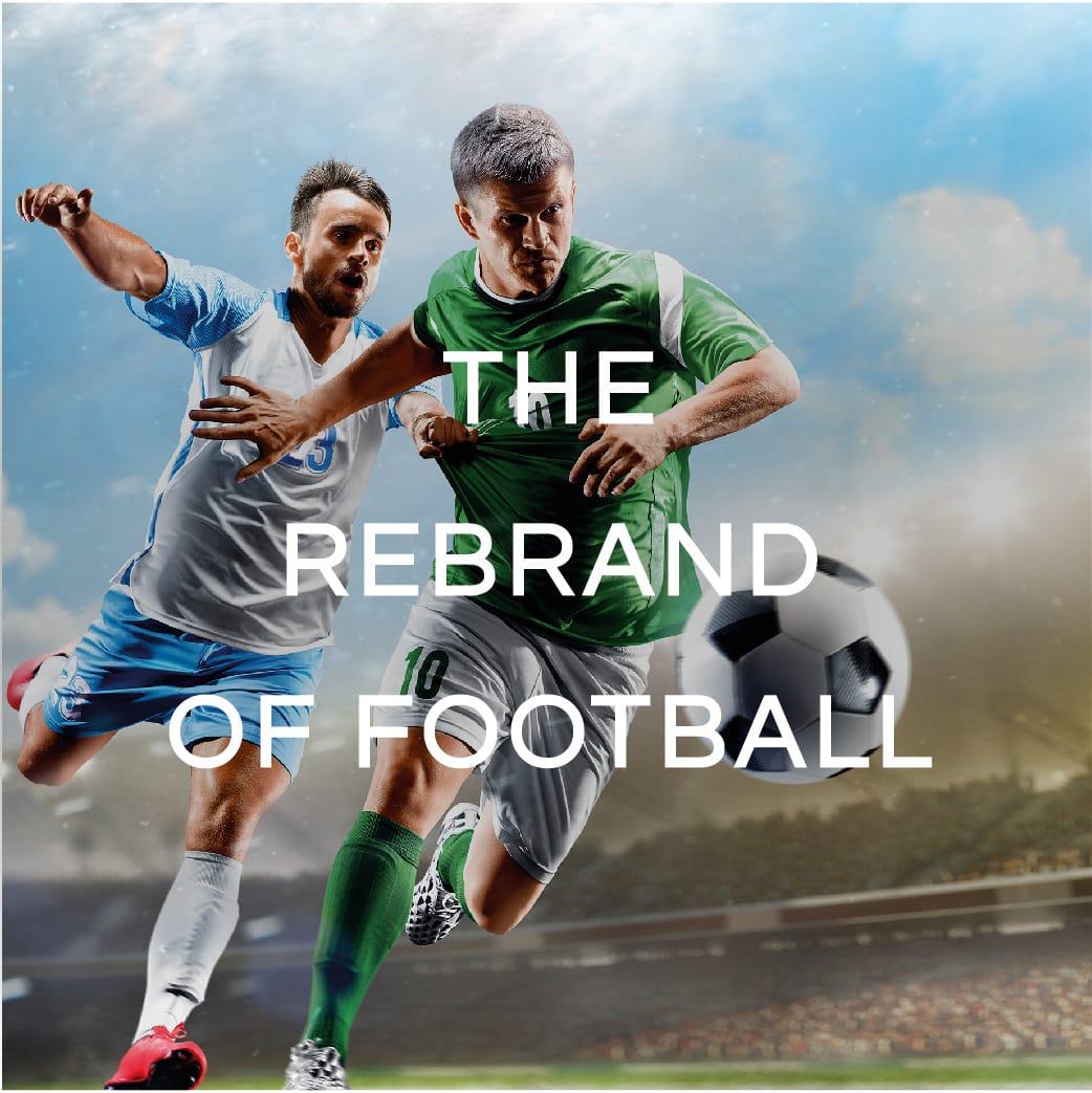 THE REBRAND OF FOOTBALL