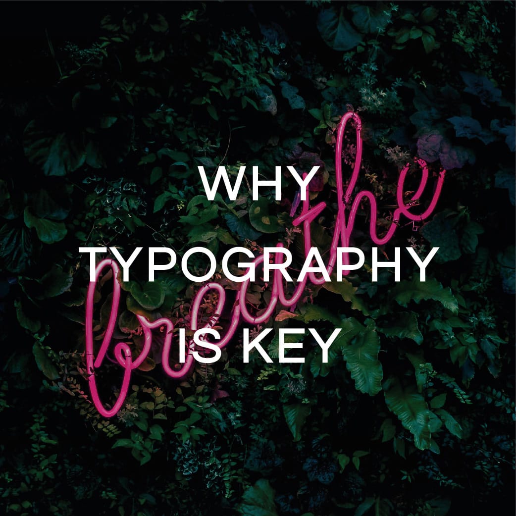 WHY TYPOGRAPHY IS KEY